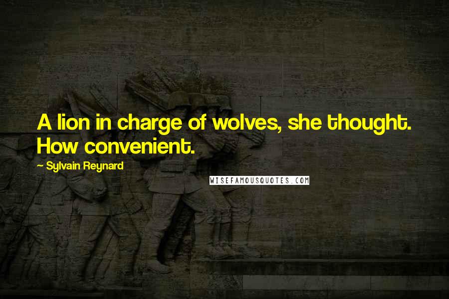 Sylvain Reynard Quotes: A lion in charge of wolves, she thought. How convenient.