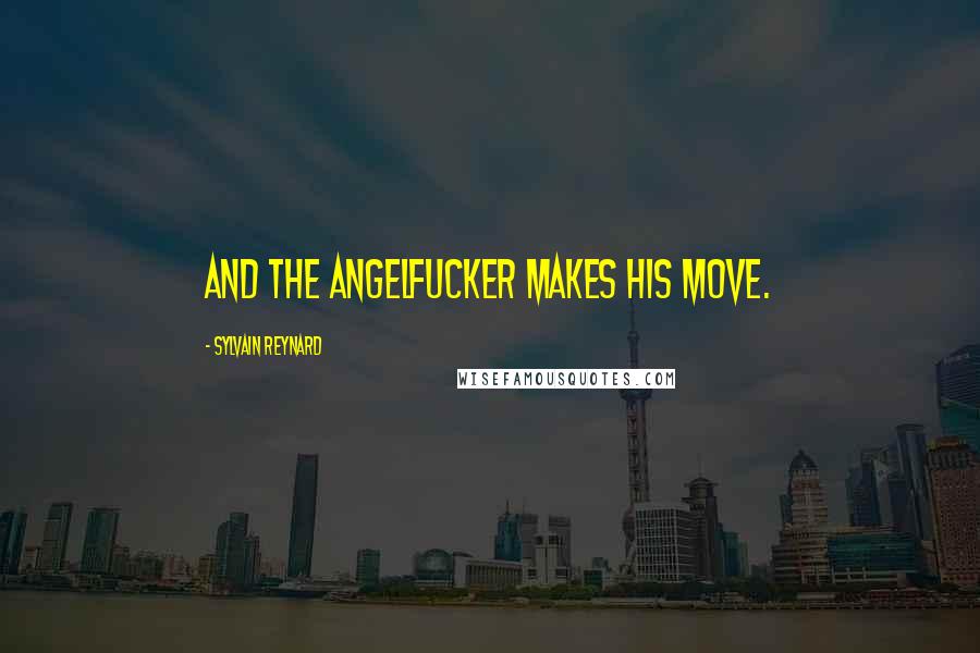 Sylvain Reynard Quotes: And the Angelfucker makes his move.