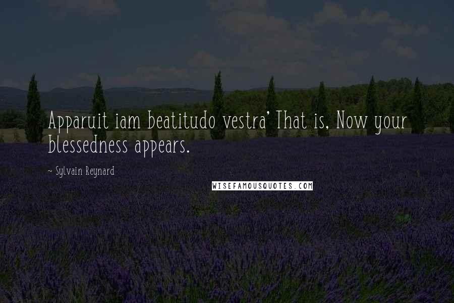 Sylvain Reynard Quotes: Apparuit iam beatitudo vestra' That is, Now your blessedness appears.