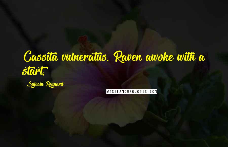 Sylvain Reynard Quotes: Cassita vulneratus. Raven awoke with a start.