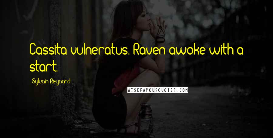 Sylvain Reynard Quotes: Cassita vulneratus. Raven awoke with a start.