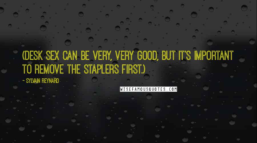 Sylvain Reynard Quotes: (Desk sex can be very, very good, but it's important to remove the staplers first.)
