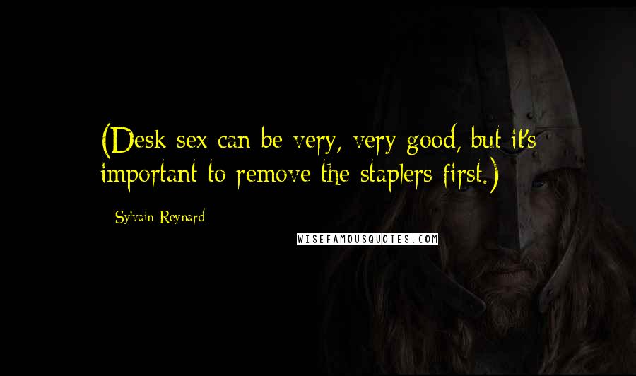 Sylvain Reynard Quotes: (Desk sex can be very, very good, but it's important to remove the staplers first.)