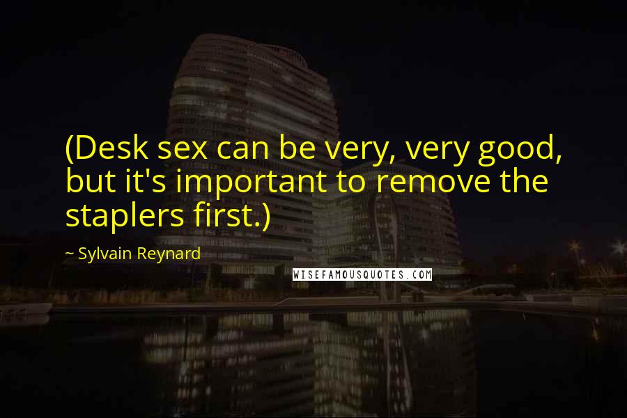 Sylvain Reynard Quotes: (Desk sex can be very, very good, but it's important to remove the staplers first.)