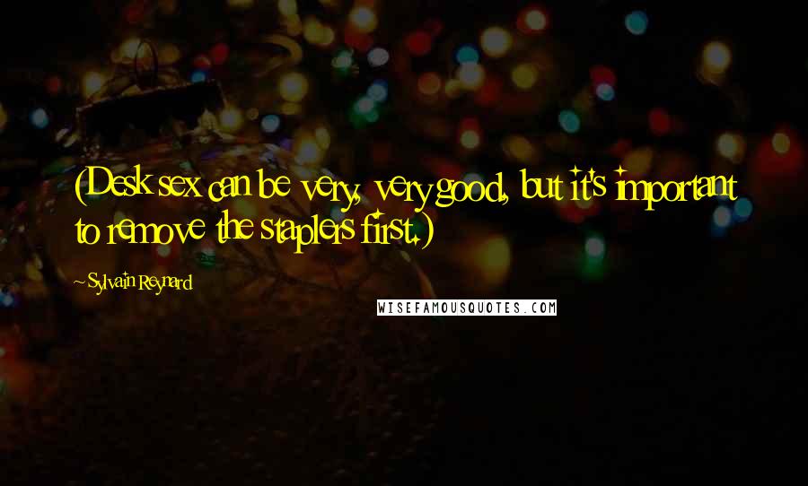 Sylvain Reynard Quotes: (Desk sex can be very, very good, but it's important to remove the staplers first.)