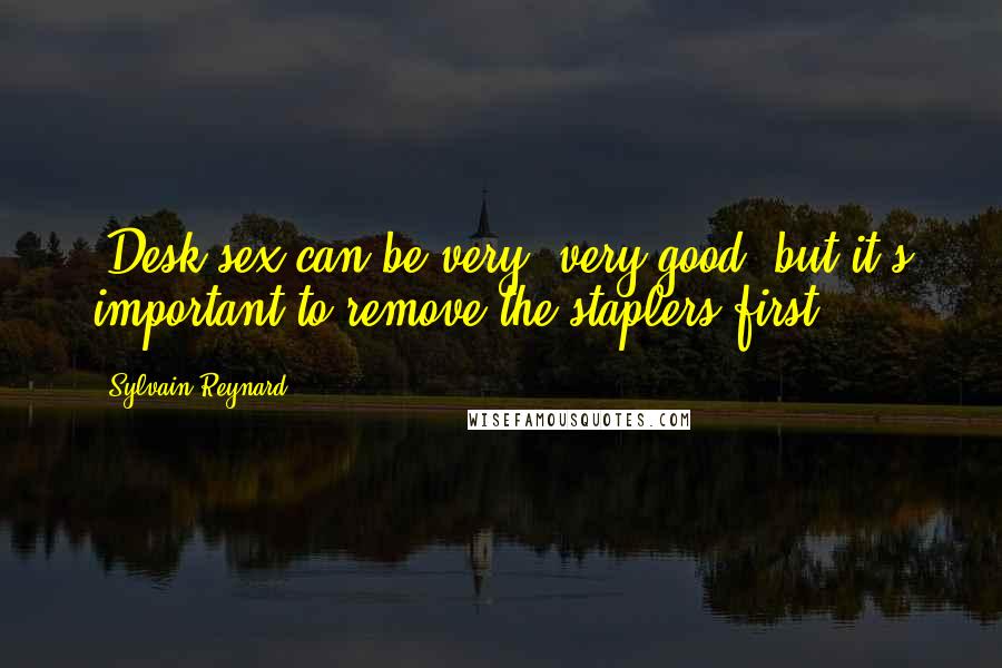 Sylvain Reynard Quotes: (Desk sex can be very, very good, but it's important to remove the staplers first.)