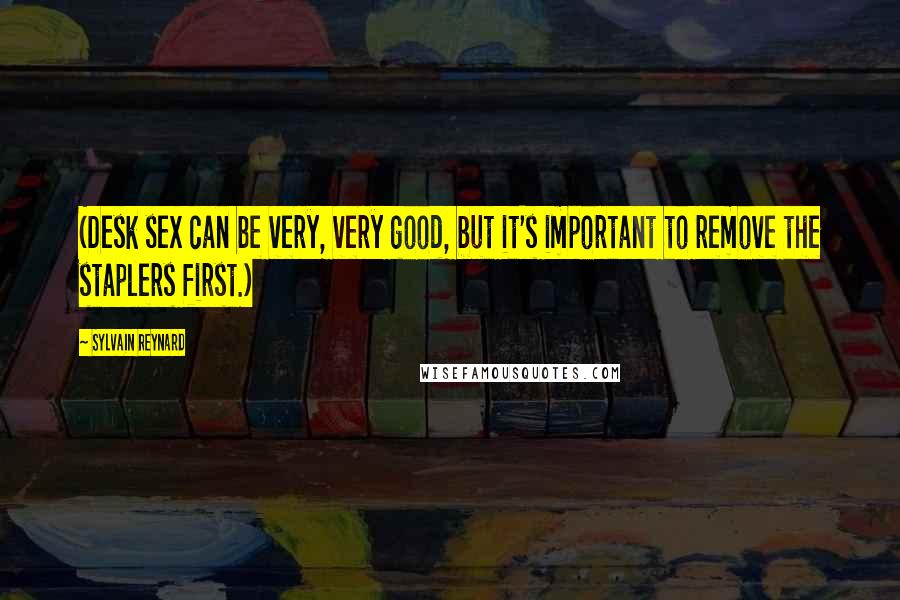 Sylvain Reynard Quotes: (Desk sex can be very, very good, but it's important to remove the staplers first.)