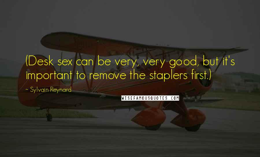 Sylvain Reynard Quotes: (Desk sex can be very, very good, but it's important to remove the staplers first.)