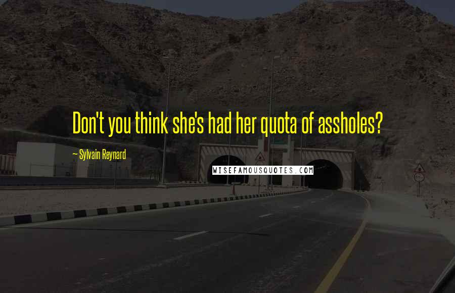 Sylvain Reynard Quotes: Don't you think she's had her quota of assholes?