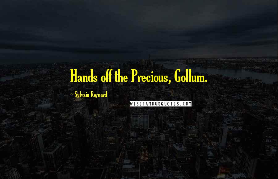 Sylvain Reynard Quotes: Hands off the Precious, Gollum.
