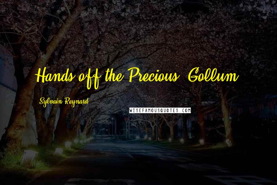 Sylvain Reynard Quotes: Hands off the Precious, Gollum.