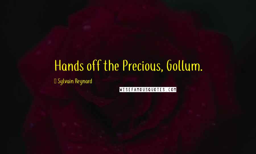 Sylvain Reynard Quotes: Hands off the Precious, Gollum.