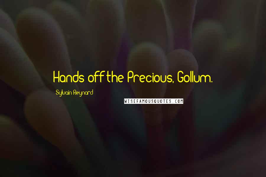 Sylvain Reynard Quotes: Hands off the Precious, Gollum.