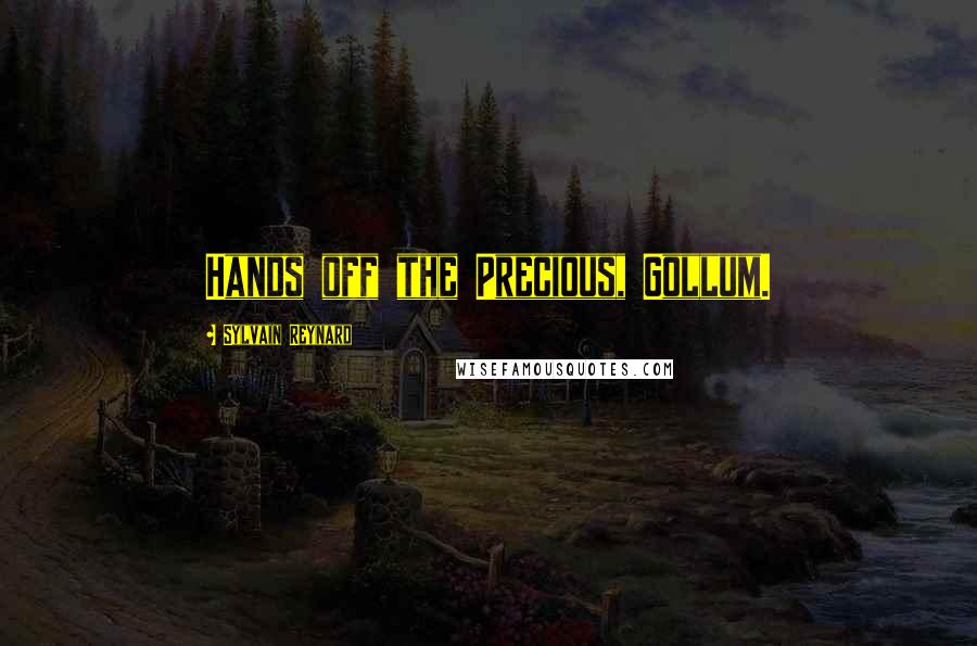 Sylvain Reynard Quotes: Hands off the Precious, Gollum.