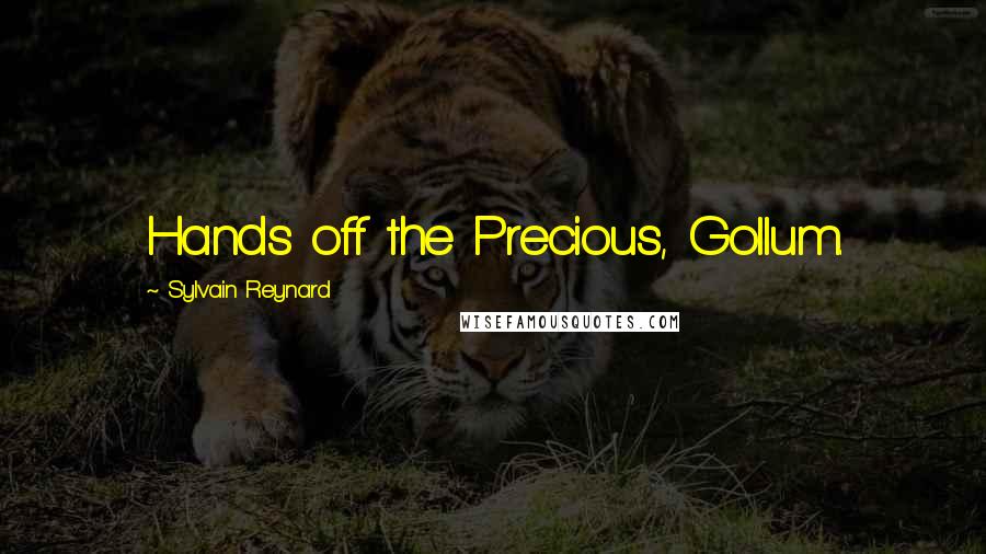 Sylvain Reynard Quotes: Hands off the Precious, Gollum.