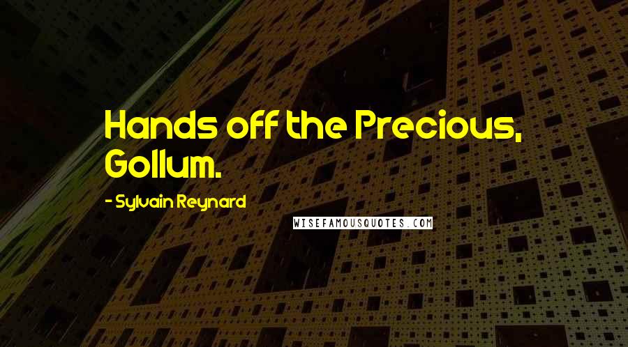 Sylvain Reynard Quotes: Hands off the Precious, Gollum.