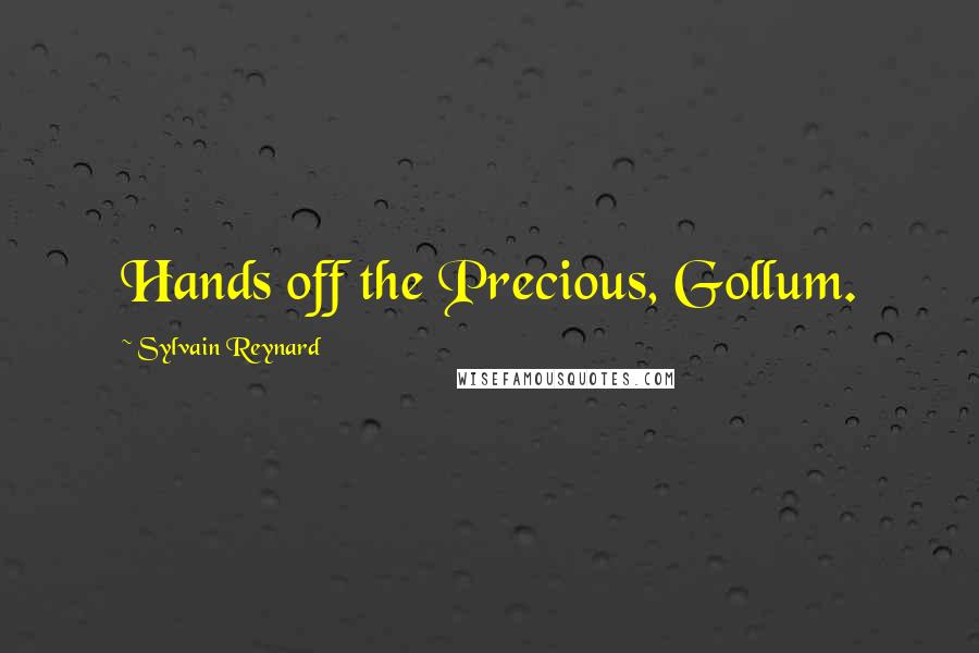 Sylvain Reynard Quotes: Hands off the Precious, Gollum.