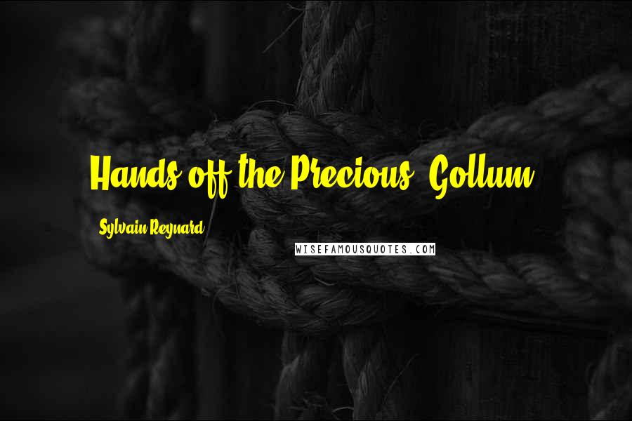 Sylvain Reynard Quotes: Hands off the Precious, Gollum.