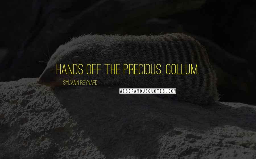 Sylvain Reynard Quotes: Hands off the Precious, Gollum.