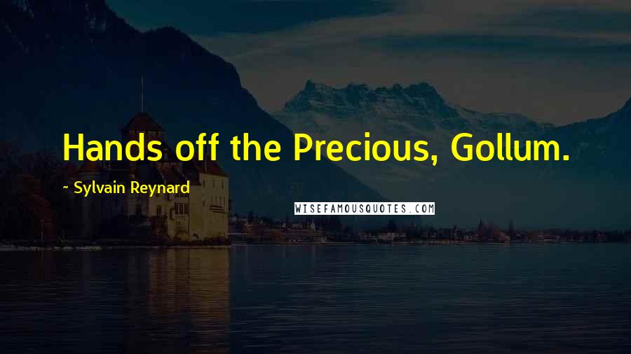 Sylvain Reynard Quotes: Hands off the Precious, Gollum.