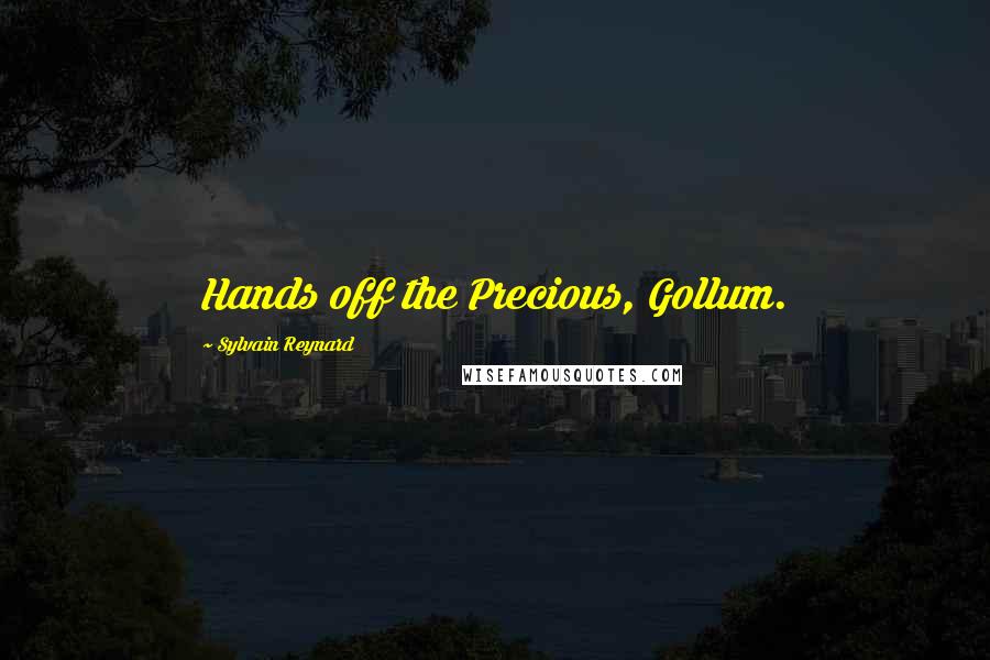 Sylvain Reynard Quotes: Hands off the Precious, Gollum.