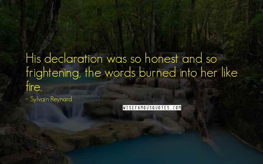 Sylvain Reynard Quotes: His declaration was so honest and so frightening, the words burned into her like fire.