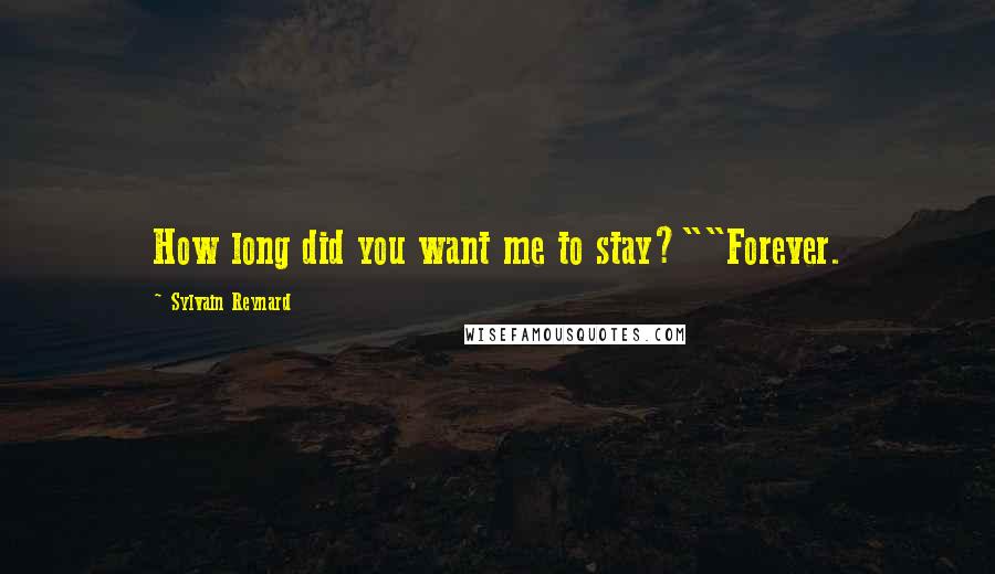Sylvain Reynard Quotes: How long did you want me to stay?""Forever.