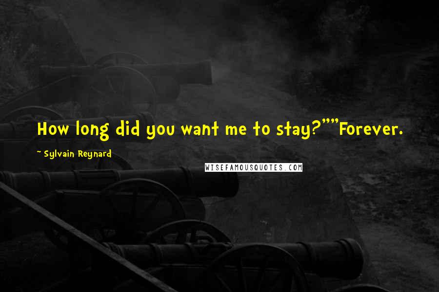 Sylvain Reynard Quotes: How long did you want me to stay?""Forever.