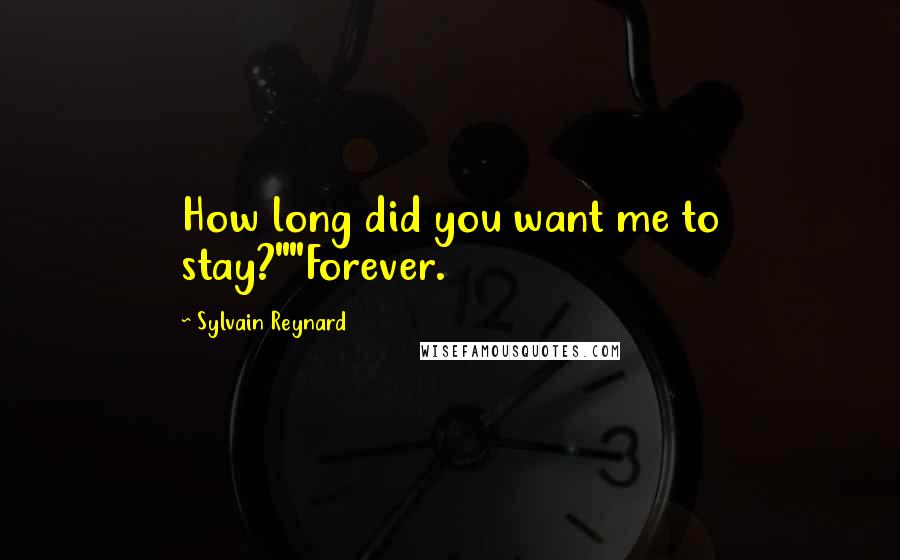 Sylvain Reynard Quotes: How long did you want me to stay?""Forever.