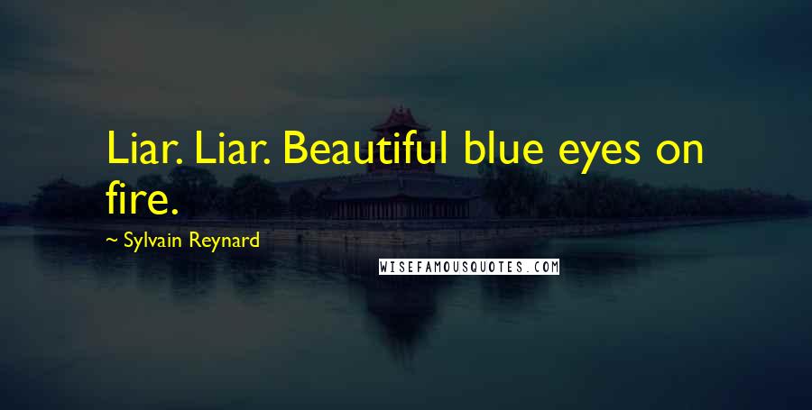 Sylvain Reynard Quotes: Liar. Liar. Beautiful blue eyes on fire.