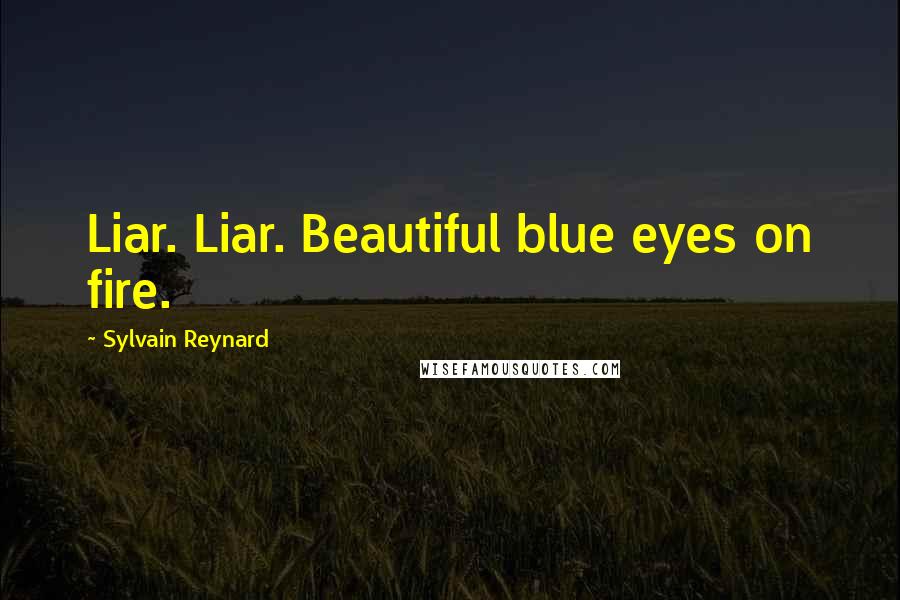 Sylvain Reynard Quotes: Liar. Liar. Beautiful blue eyes on fire.