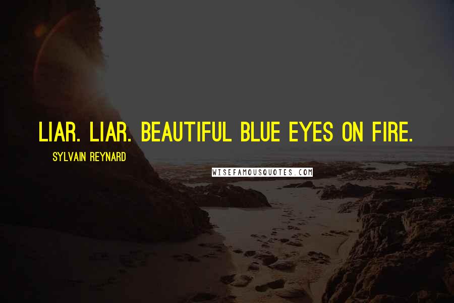 Sylvain Reynard Quotes: Liar. Liar. Beautiful blue eyes on fire.