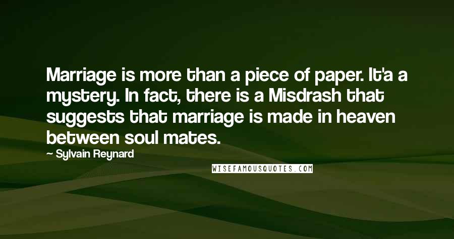 Sylvain Reynard Quotes: Marriage is more than a piece of paper. It'a a mystery. In fact, there is a Misdrash that suggests that marriage is made in heaven between soul mates.