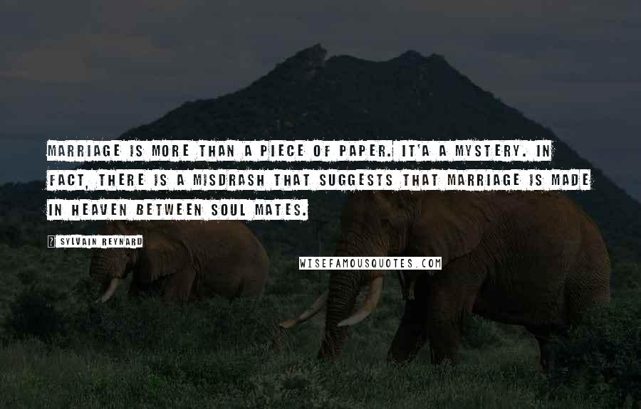 Sylvain Reynard Quotes: Marriage is more than a piece of paper. It'a a mystery. In fact, there is a Misdrash that suggests that marriage is made in heaven between soul mates.