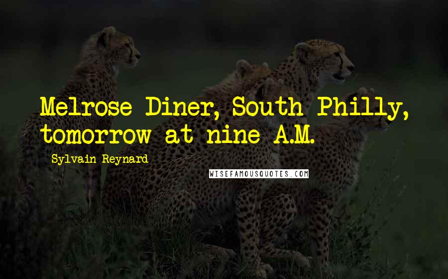 Sylvain Reynard Quotes: Melrose Diner, South Philly, tomorrow at nine A.M.