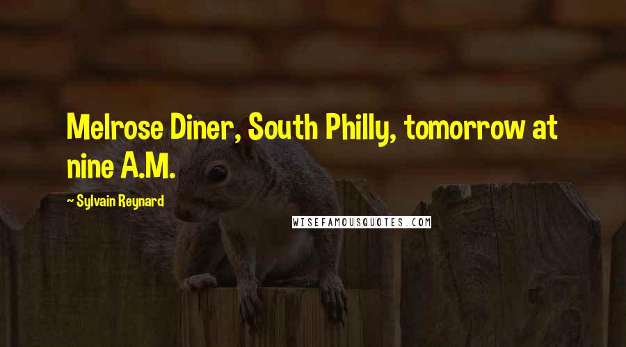 Sylvain Reynard Quotes: Melrose Diner, South Philly, tomorrow at nine A.M.