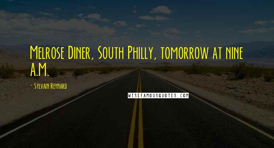 Sylvain Reynard Quotes: Melrose Diner, South Philly, tomorrow at nine A.M.