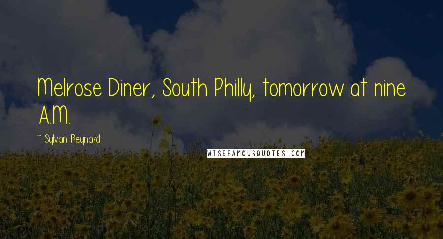 Sylvain Reynard Quotes: Melrose Diner, South Philly, tomorrow at nine A.M.