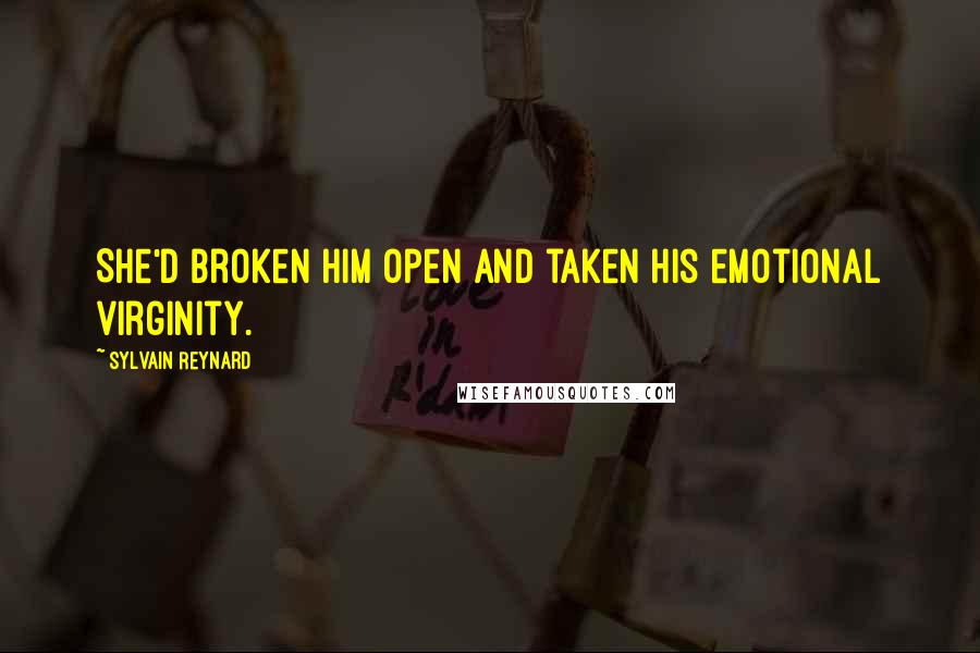 Sylvain Reynard Quotes: She'd broken him open and taken his emotional virginity.