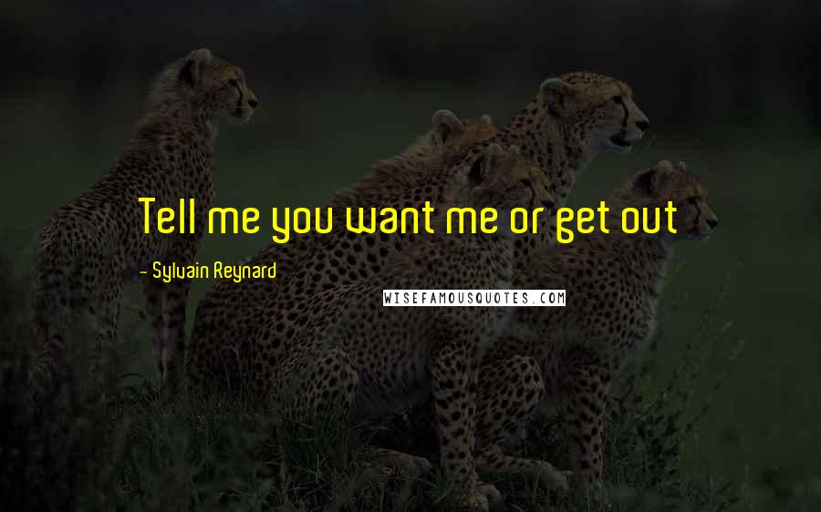 Sylvain Reynard Quotes: Tell me you want me or get out