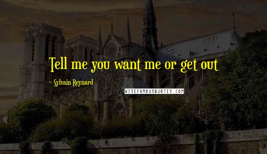 Sylvain Reynard Quotes: Tell me you want me or get out