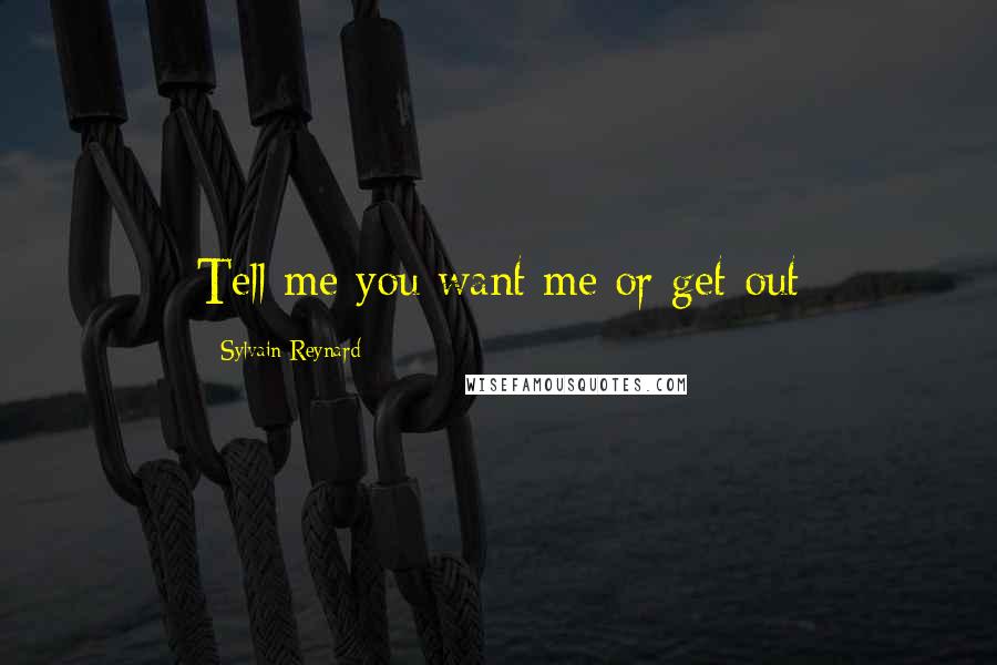 Sylvain Reynard Quotes: Tell me you want me or get out