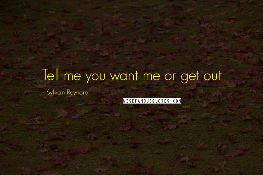 Sylvain Reynard Quotes: Tell me you want me or get out