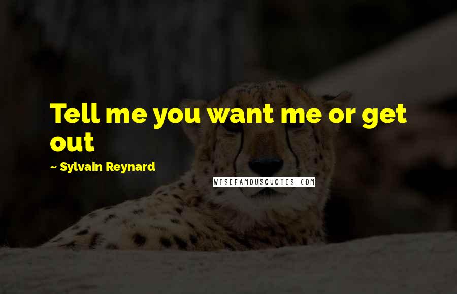 Sylvain Reynard Quotes: Tell me you want me or get out