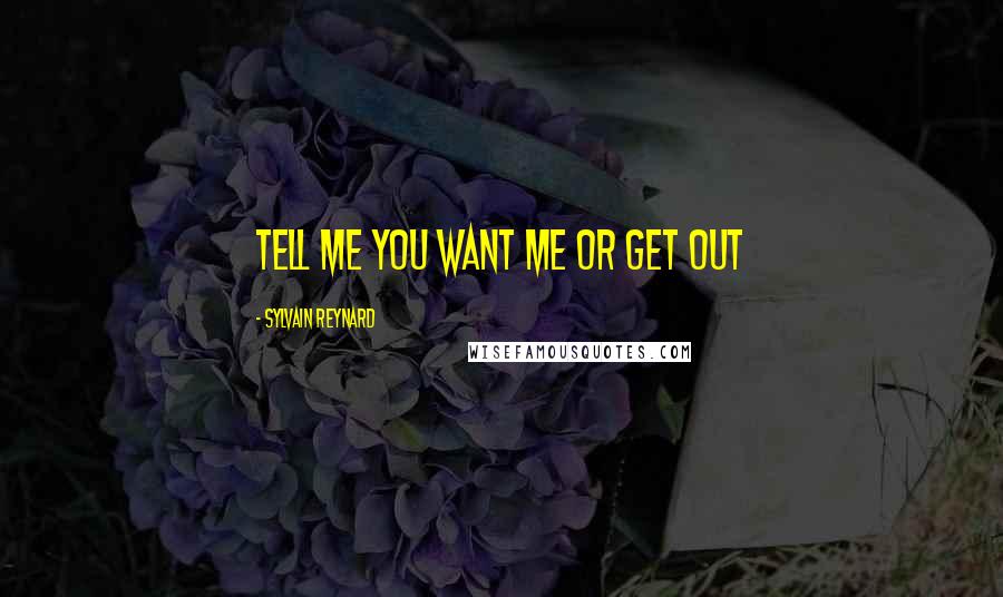 Sylvain Reynard Quotes: Tell me you want me or get out