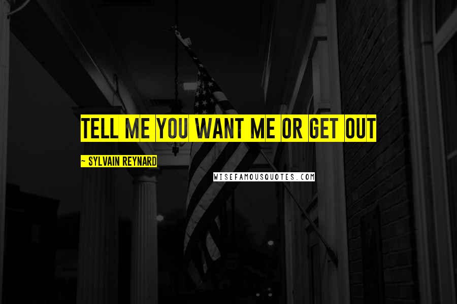 Sylvain Reynard Quotes: Tell me you want me or get out