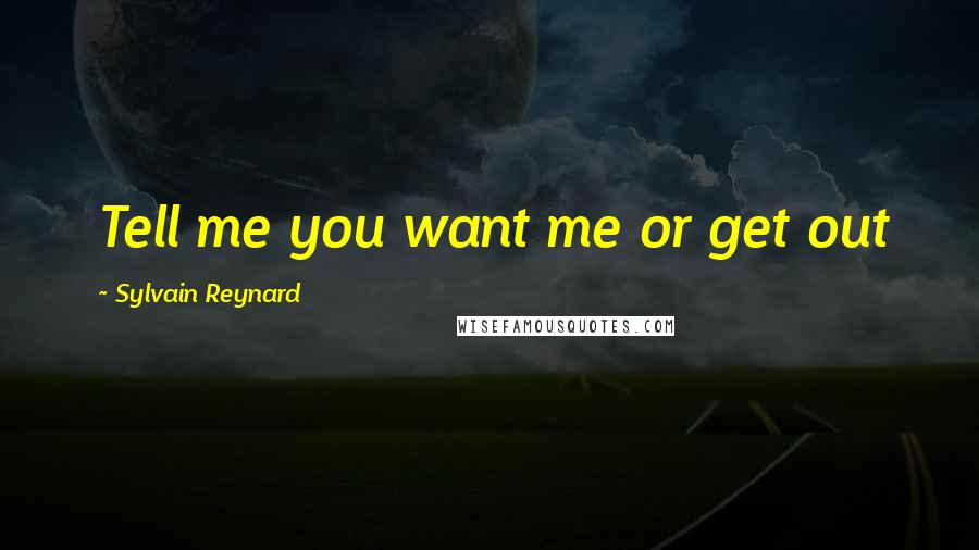 Sylvain Reynard Quotes: Tell me you want me or get out