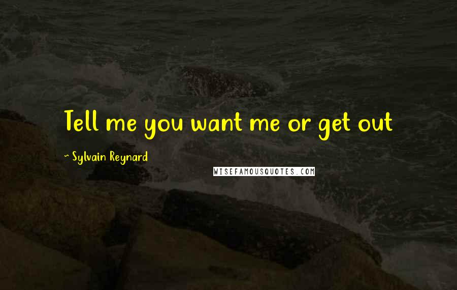 Sylvain Reynard Quotes: Tell me you want me or get out