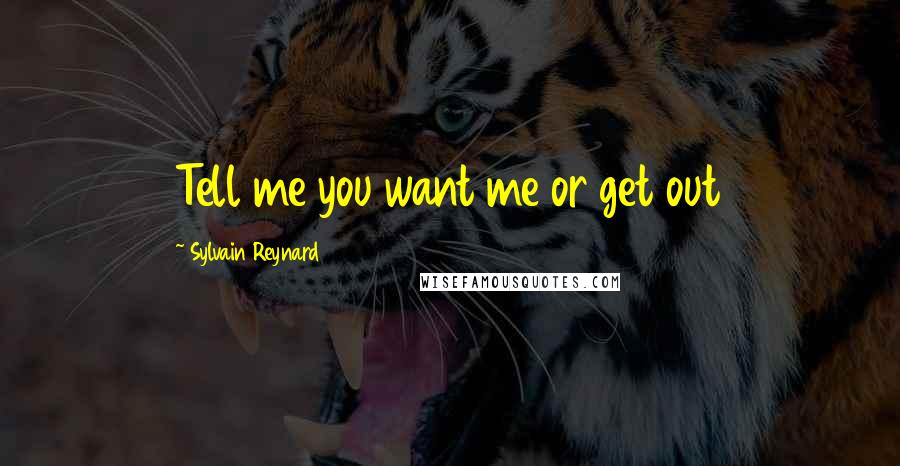 Sylvain Reynard Quotes: Tell me you want me or get out