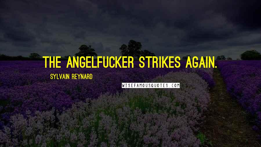 Sylvain Reynard Quotes: The Angelfucker strikes again.